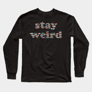 Stay Weird Long Sleeve T-Shirt